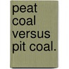 Peat Coal versus Pit Coal. by Robert Alloway