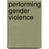 Performing Gender Violence
