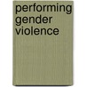 Performing Gender Violence door Barbara Ozieblo