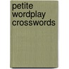 Petite Wordplay Crosswords by Richard Silvestri