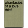 Phantasies Of A Love Thief door Barbara Stoller Miller