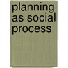 Planning as Social Process door Johann Georg Albrecht