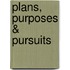 Plans, Purposes & Pursuits