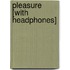Pleasure [With Headphones]