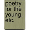Poetry for the Young, etc. door Onbekend