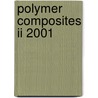 Polymer Composites Ii 2001 door Robert C. Creese