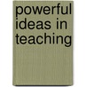 Powerful Ideas in Teaching door Michael Kolis