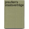 Preußen's Staatsverträge by Unknown