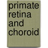 Primate Retina and Choroid by Wolf Krebs