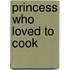 Princess Who Loved to Cook