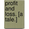 Profit and Loss. [A tale.] by Emma Raymond Pitman