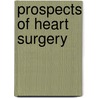 Prospects of Heart Surgery door Alan Radley