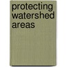Protecting Watershed Areas door S. Ashton