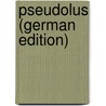 Pseudolus (German Edition) door Titus Maccius Plautus