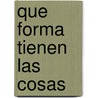 Que Forma Tienen las Cosas door Dayle Ann Dodds