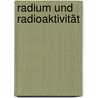 Radium und Radioaktivität door Sommer Ernst