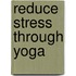Reduce Stress Through Yoga