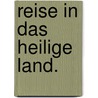 Reise in das heilige Land. door Joseph Schiferle