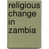Religious Change In Zambia by Wim M.J. Van Binsbergen