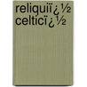 Reliquiï¿½ Celticï¿½ by John Kennedy