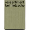 Ressentiment Bei Nietzsche by Ernest Mujkic