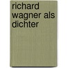 Richard Wagner als Dichter door Golther