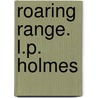 Roaring Range. L.P. Holmes door L.P. Holmes