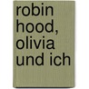 Robin Hood, Olivia und ich door Katrin Stehle