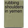 Rubbing Shoulders in Yemen by Peter Twele