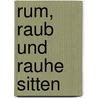 Rum, Raub und rauhe Sitten by Emily Drummond
