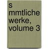 S Mmtliche Werke, Volume 3 door Friedrich Schiller