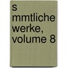 S Mmtliche Werke, Volume 8 by Johann Gottfried Seume