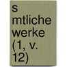 S Mtliche Werke (1, V. 12) door Friedrich Hebbel