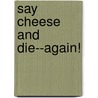 Say Cheese And Die--Again! by R.L. Stine