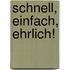 Schnell, einfach, ehrlich!
