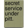 Secret Service under Pitt. door William John Fitzpatrick
