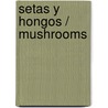 Setas y hongos / Mushrooms door Maria Aldave