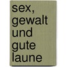 Sex, Gewalt und gute Laune by Jens Uhlemann