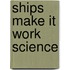 Ships Make It Work Science