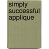 Simply Successful Applique by Jeanne Sullivan