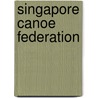 Singapore Canoe Federation door Miriam T. Timpledon