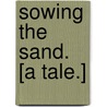 Sowing the Sand. [A tale.] by Florence Henniker
