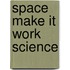 Space Make It Work Science