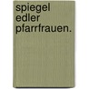 Spiegel edler Pfarrfrauen. door Johann Christian Friedrich Burk