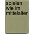 Spielen wie im Mittelalter