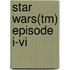 Star Wars(tm) Episode I-vi
