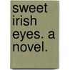 Sweet Irish Eyes. A novel. door Edith Cuthell