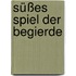 Süßes Spiel der Begierde