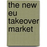 The New Eu Takeover Market by Horst Fellner