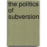 The Politics Of Subversion door Wael As-Sawi